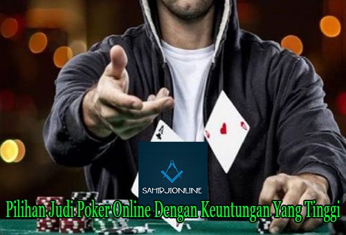 Pilihan Judi Poker Online Dengan Keuntungan Yang Tinggi
